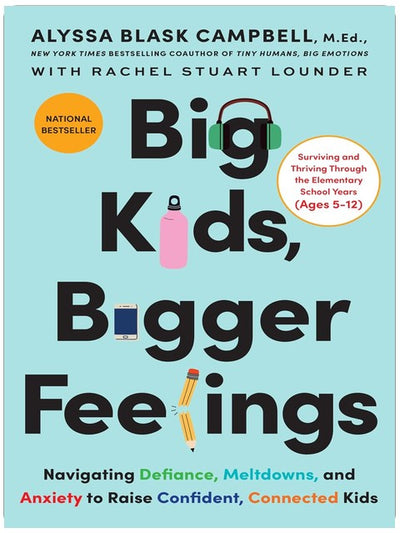 Big Kids, Bigger Feelings: Navigating Defiance, Meltdowns, and Anxiety to Raise Confident, Connected Kids – The National Bestseller on the CEP Method