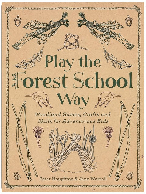 Play The Forest School Way: Woodland Games and Crafts for Adventurous Kids