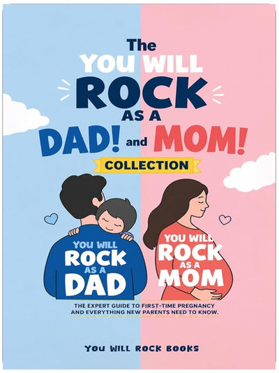 The You Will Rock As a Dad! and You Will Rock As a Mom! Collection: The Expert Guide to First-Time Pregnancy and Everything New Parents Need to Know (You Will Rock Series)