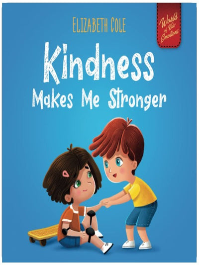 Freundlichkeit macht mich stärker: Kinderbuch über die Magie der Freundlichkeit, Empathie und Respekt (Welt der Kinder Emotionen)