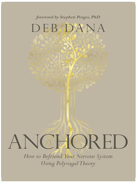Anchored: How to Befriend Your Nervous System Using Polyvagal Theory