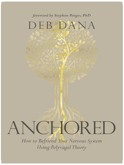 Anchored: How to Befriend Your Nervous System Using Polyvagal Theory