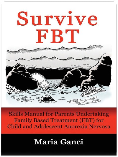 Survive FBT: Skills Manual for Parents Undertaking Family Based Treatment (FBT) for Child and Adolescent Anorexia Nervosa