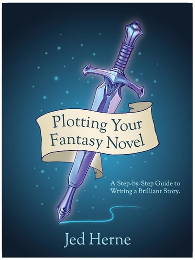 Plotting Your Fantasy Novel: A Step-by-Step Guide to Writing a Brilliant Story