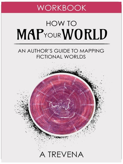 How to Map Your World: An Author’s Guide to Mapping Fictional Worlds (Step by Step Worldbuilding)