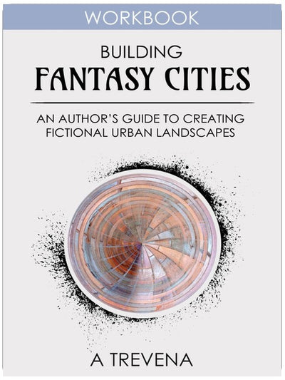 Building Fantasy Cities: An Author’s Guide to Creating Fictional Urban Landscapes (Step by Step Worldbuilding)