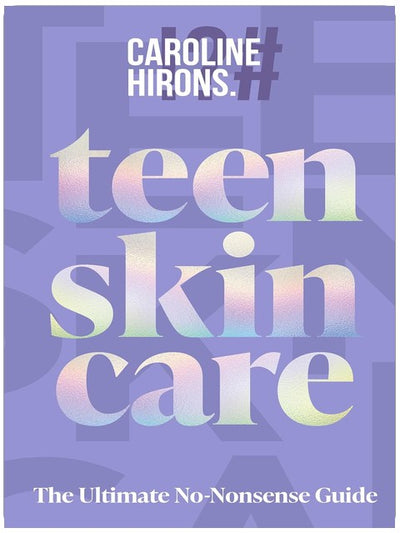 Teen Skincare: The new Sunday Times bestselling guide to clear teen skin – packed with insider tips, unbeatable routines and expert advice to help you feel your best, inside and out