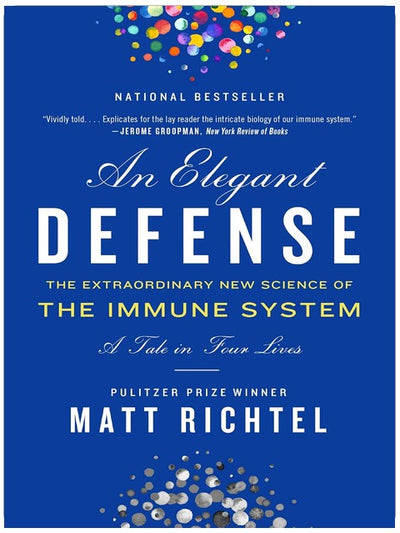 An Elegant Defense: The Extraordinary New Science of the Immune System: A Tale in Four Lives
