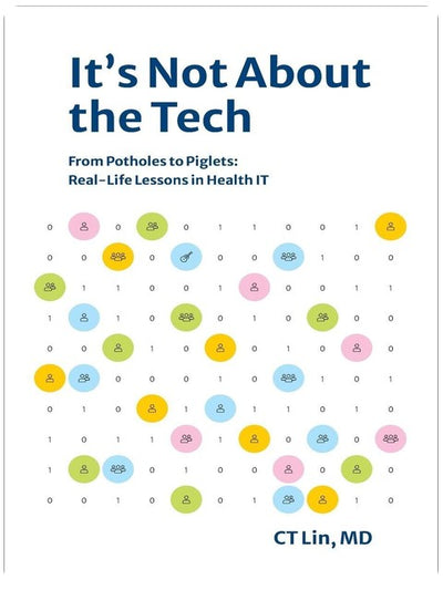 It's Not About the Tech: From Potholes to Piglets, Real-Life Lessons in Health IT