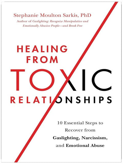 Heilung von toxischen Beziehungen: 10 essentielle Schritte zur Überwindung von Gaslighting, Narzissmus und emotionalem Missbrauch