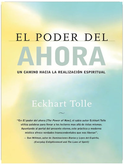 El poder del ahora / The Power of Now: Un camino hacia la realizacion espiritual / A Guide to Spiritual Enlightenment (Spanish Edition)