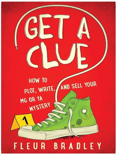 Get a Clue: How to Plot, Write, and Sell Your MG or YA Mystery