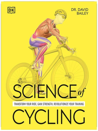 Science of Cycling: Transform Your Ride, Gain Strength, Revolutionize Your Training (The Science of Fitness)