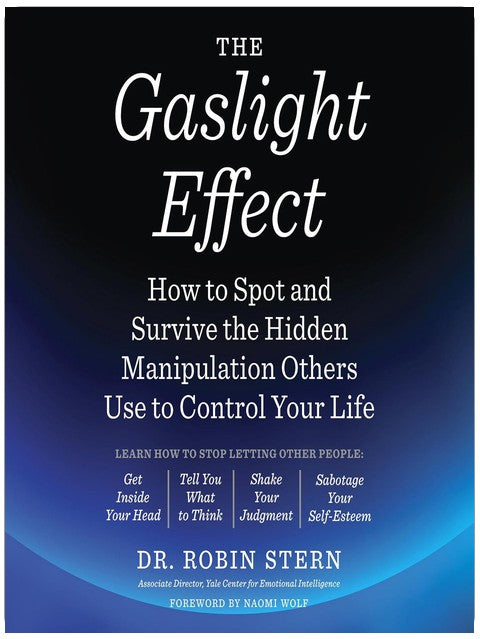 The Gaslight Effect: How to Spot and Survive the Hidden Manipulation Others Use to Control Your Life