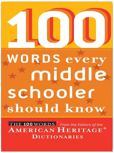 100 Words Every Middle Schooler Should Know: Essential vocabulary for grades 6-8, with definitions and quotations from Rowling, Gaiman, Lowry, and more beloved authors