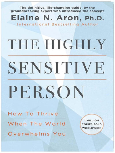 The Highly Sensitive Person: How to Thrive When the World Overwhelms You