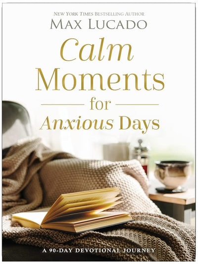Calm Moments for Anxious Days: A 90-Day Devotional Journey (90 Daily Devotions, with Journal Prompts, to Promote Wellness and Peace and Decrease Worry and Stress)