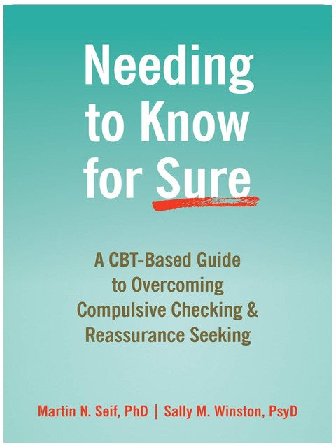 Needing to Know for Sure: A CBT-Based Guide to Overcoming Compulsive Checking and Reassurance Seeking