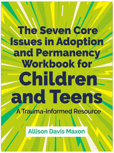 Les sept problématiques fondamentales de l'adoption et de la permanence - Cahier d'exercices pour enfants et adolescents : Une ressource sensible au traumatisme