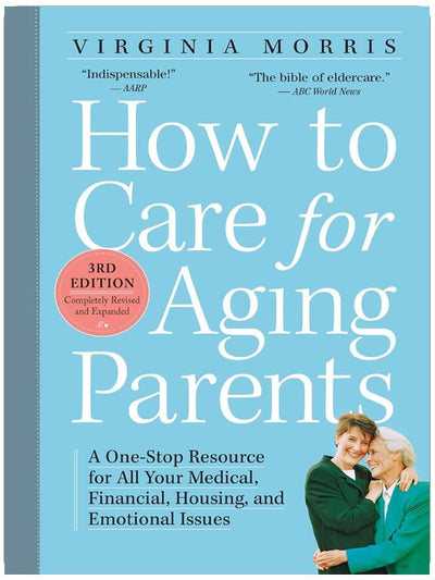 Prendre soin de ses parents vieillissants, 3e édition : Une ressource complète pour toutes vos questions médicales, financières, de logement et émotionnelles.