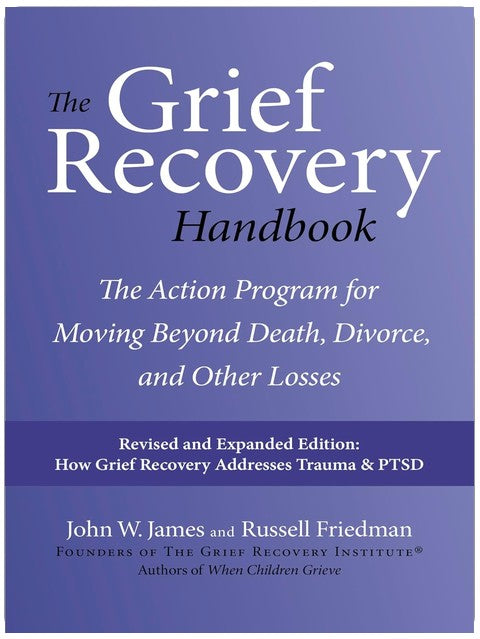The Grief Recovery Handbook, 20e édition augmentée : Un programme étape par étape pour dépasser le deuil — Un classique de l'auto-assistance pour la guérison émotionnelle, 20e anniversaire