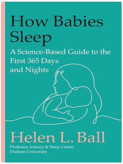 How Babies Sleep: A Science-Based Guide to the First 365 Days and Nights
