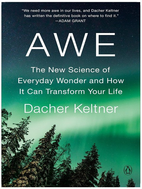 Awe: The New Science of Everyday Wonder and How It Can Transform Your Life