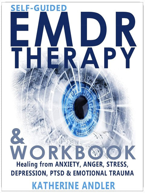 Thérapie EMDR autoguidée et cahier d'exercices : Guérir l'anxiété, la colère, le stress, la dépression, le TSPT et les traumatismes émotionnels
