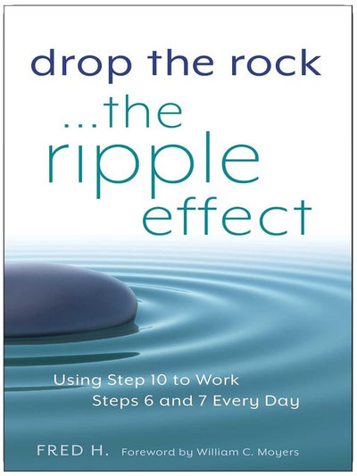 Drop the Rock--The Ripple Effect: Using Step 10 to Work Steps 6 and 7 Every Day