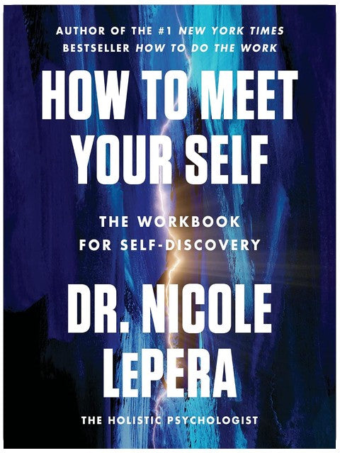 How to Meet Your Self: Das Workbook für Selbstfindung – Ein Fahrplan, um Schmerzzyklen zu durchbrechen und nachhaltige Veränderungen zu schaffen