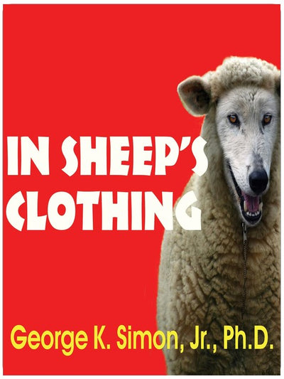 In Sheep's Clothing: Understanding and Dealing with Manipulative People
