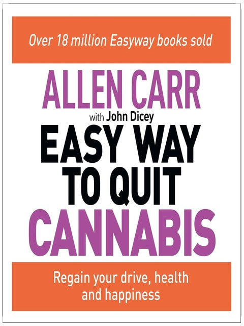 Allen Carrs Endlich Nichtraucher – Die Methode gegen Cannabis: Holen Sie sich Ihre Motivation, Gesundheit und Ihr Glück zurück
