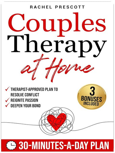 Couples Therapy at Home: A Proven, Therapist-Approved Plan to Resolve Conflict, Reignite Passion, and Deepen Your Bond in Just 30 Minutes a Day