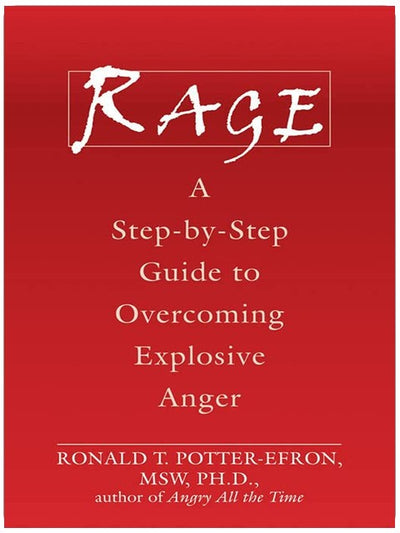 Rage: A Step-by-Step Guide to Overcoming Explosive Anger