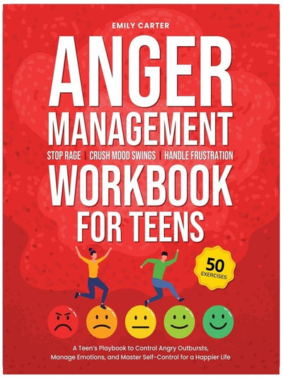 Anger Management Workbook for Teens: Stop Rage, Crush Mood Swings, Handle Frustration – A Teen’s Playbook to Control Angry Outbursts, Manage Emotions, ... for a Happier Life (Life Skill Handbooks)