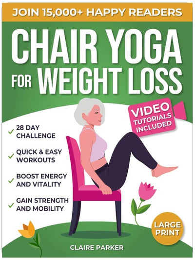 Chair Yoga for Weight Loss: A Collection of 50+ Low-Impact Exercises for Seniors and Beginners to Lose Weight While Sitting on a Chair. Includes Personal Trainer Video Tutorials and 28-Day Challenge