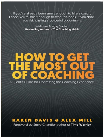 How to Get the Most Out of Coaching: A Client’s Guide for Optimizing the Coaching Experience
