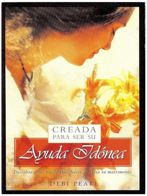 Creada Para Ser Su Ayuda Idonea: Descubre Como Puede Dios Hacer Glorioso Tu Matrimonio