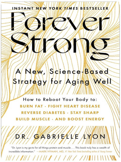Forever Strong™: A New, Science-Based Strategy for Aging Well