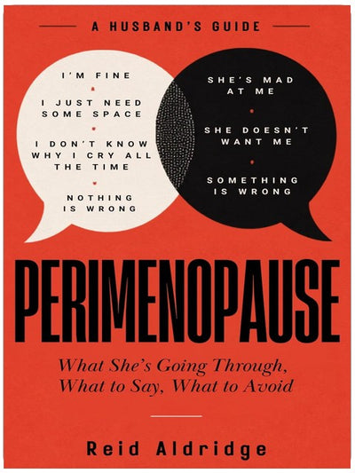Perimenopause: A Husband's Guide: What She's Going Through, What to Say, What to Avoid