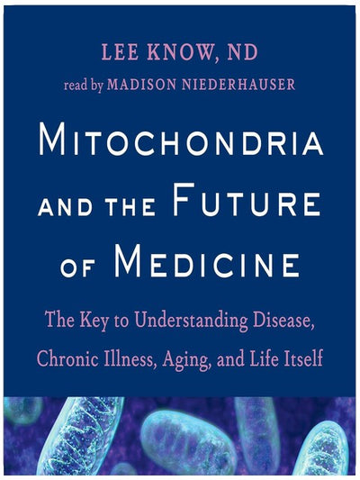 Les mitochondries et l'avenir de la médecine : la clé pour comprendre les maladies, les affections chroniques, le vieillissement et la vie elle-même