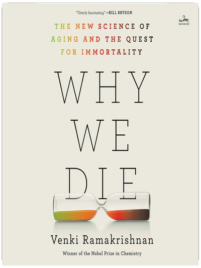 Why We Die: The New Science of Aging and the Quest for Immortality