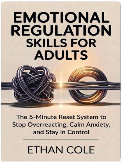 Fähigkeiten zur Emotionsregulation für Erwachsene: Das 5-Minuten-Reset-System, um nicht mehr zu überreagieren, Ängste zu beruhigen und die Kontrolle zu behalten