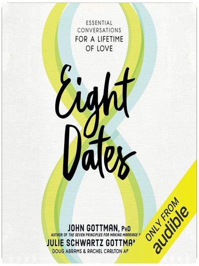 Eight Dates: Essential Conversations for a Lifetime of Love