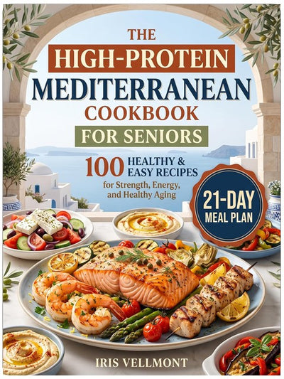 Das mediterrane Kochbuch mit hohem Proteingehalt für Senioren: 100 gesunde und einfache Rezepte für Kraft, Energie und gesundes Altern, plus ein 21-Tage-Speiseplan