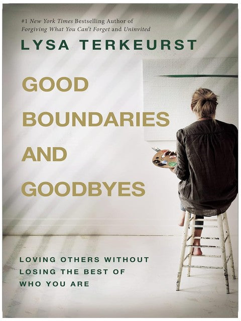 Good Boundaries and Goodbyes: Loving Others Without Losing the Best of Who You Are