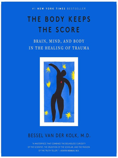 The Body Keeps the Score: Brain, Mind, and Body in the Healing of Trauma