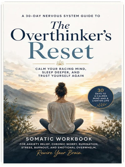 The Overthinker's Reset : A 30-Day Nervous System Guide to Calm Your Racing Mind, Sleep Deeper, and Trust Yourself Again: Somatic Workbook for Anxiety ... and Emotional Overwhelm, Rewire Your Brain