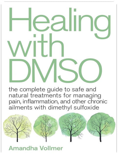 Guérir avec le DMSO : Le guide complet des traitements sûrs et naturels pour gérer la douleur, l'inflammation et d'autres affections chroniques avec le diméthylsulfoxyde