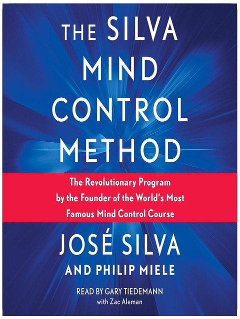 Silva Mind Control Method: The Revolutionary Program by the Founder of the World's Most Famous Mind Control Course